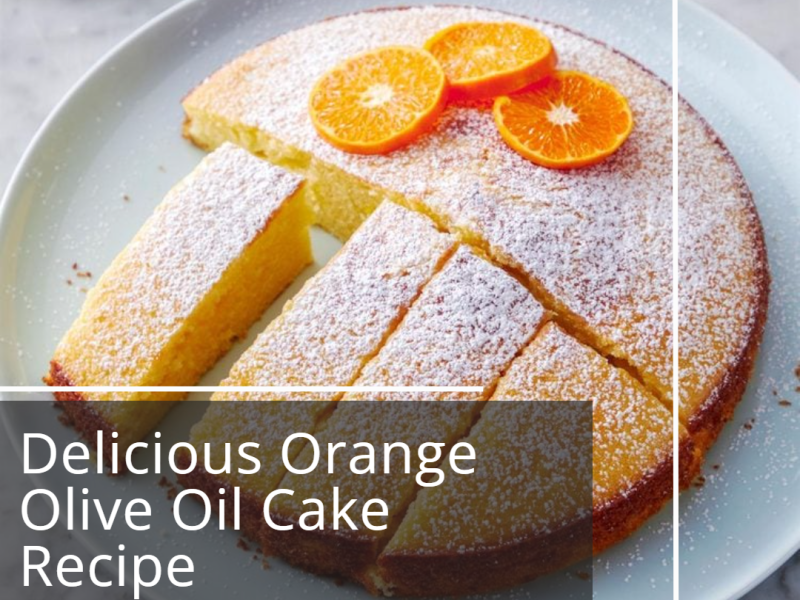 Delicious Orange Olive Oil Cake&nbsp;Recipe