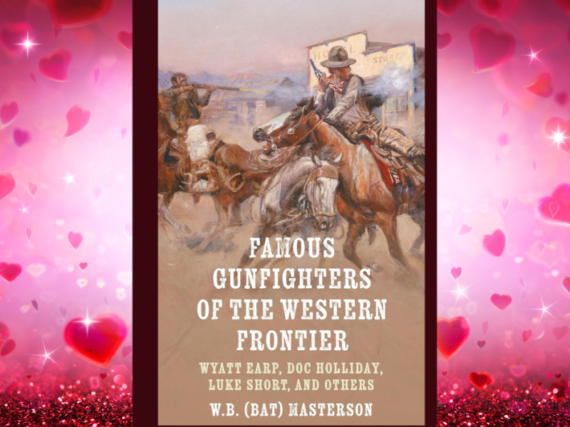 Famous Gunfighters of the Western Frontier: Wyatt Earp, Doc Holliday, Luke Short and&nbsp;Others